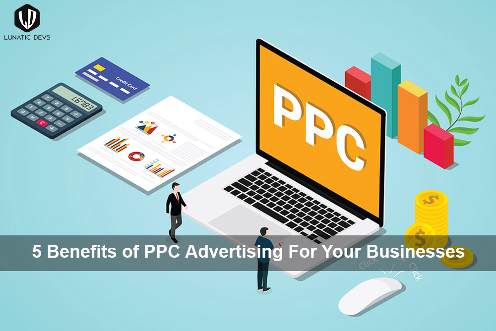 5 Benefits of PPC Advertising For Your Businesses in 2023